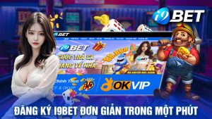 Đăng Ký i9BET Đơn Giản Trong Một Phút