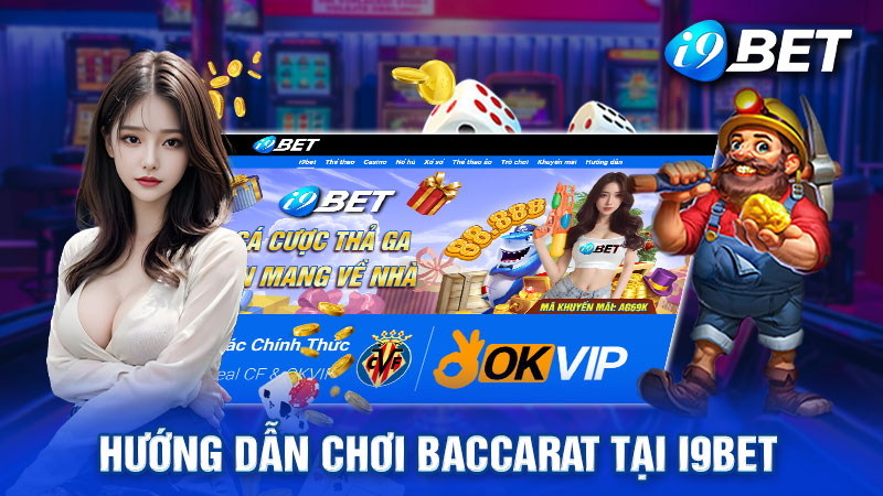 Các bước tham gia chơi Baccarat tại i9bet