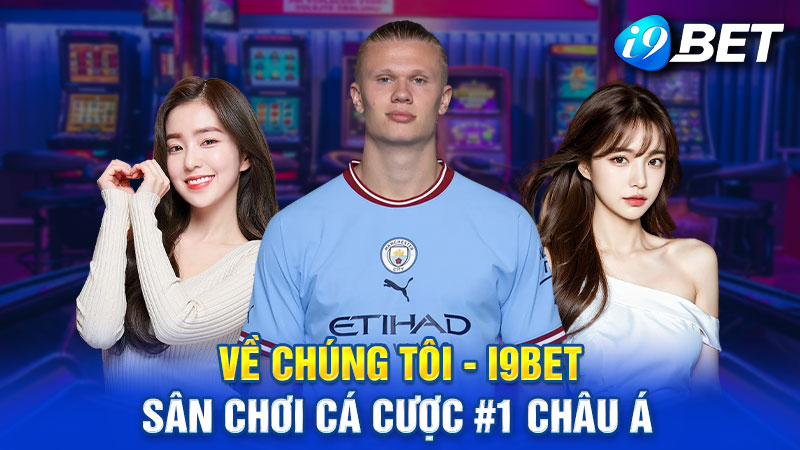 Về chúng tôi - i9bet: Nhà cái cá cược hàng đầu