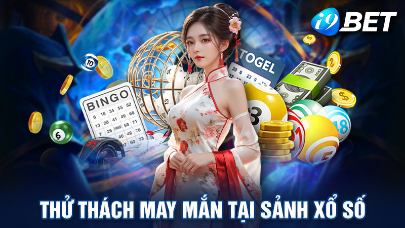 Xổ số i9bet mang đến cơ hội đổi đời cho mọi cược thủ